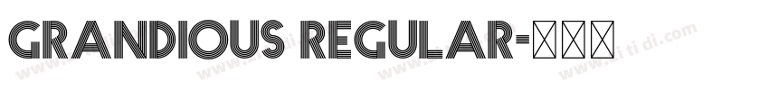 GRANDIOUS Regular字体转换 GRANDIOUS Regular字体转换